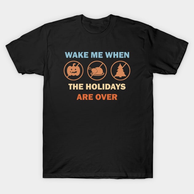 Wake me when the holidays are over T-Shirt by valentinahramov